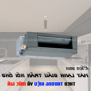 Tư Vấn Chọn Mua Điều Hòa Giấu Trần Theo Loại, Thương Hiệu Và Mức Giá Phù Hợp