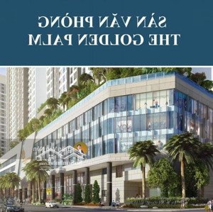bán sàn văn phòng golden palm mặt đường lê văn lương sinh lời từ khi mua - giá tốt nhất khu vực