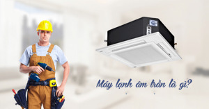 Điều hòa âm trần là loại máy như thế nào? Những đặc điểm của Điều hòa âm trần là gì?