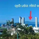 [ Đất 2 Mặt Tiền, 10M Ngang _ Ôm Trọn View Biển Nha Trang ] Giá Bán 11,1 Tỷ